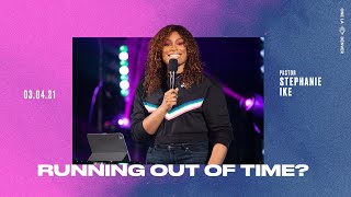 Running Out of Time?  Stephanie Ike