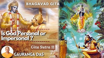 Gita Sutra 11| Is God Personal or Impersonal ?  By Gauranga Das | Bhagavad Gita Summary