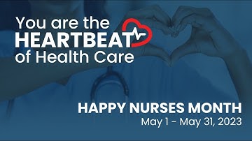 Nurses Week Video 2023 - You are the Heartbeat of Healthcare