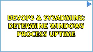 Celebrity DevOps & SysAdmins: Determine windows process Uptime Profile