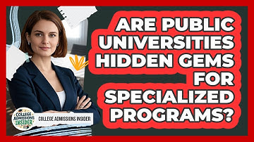 Are Public Universities Hidden Gems For Specialized Programs? - College Admissions Insider