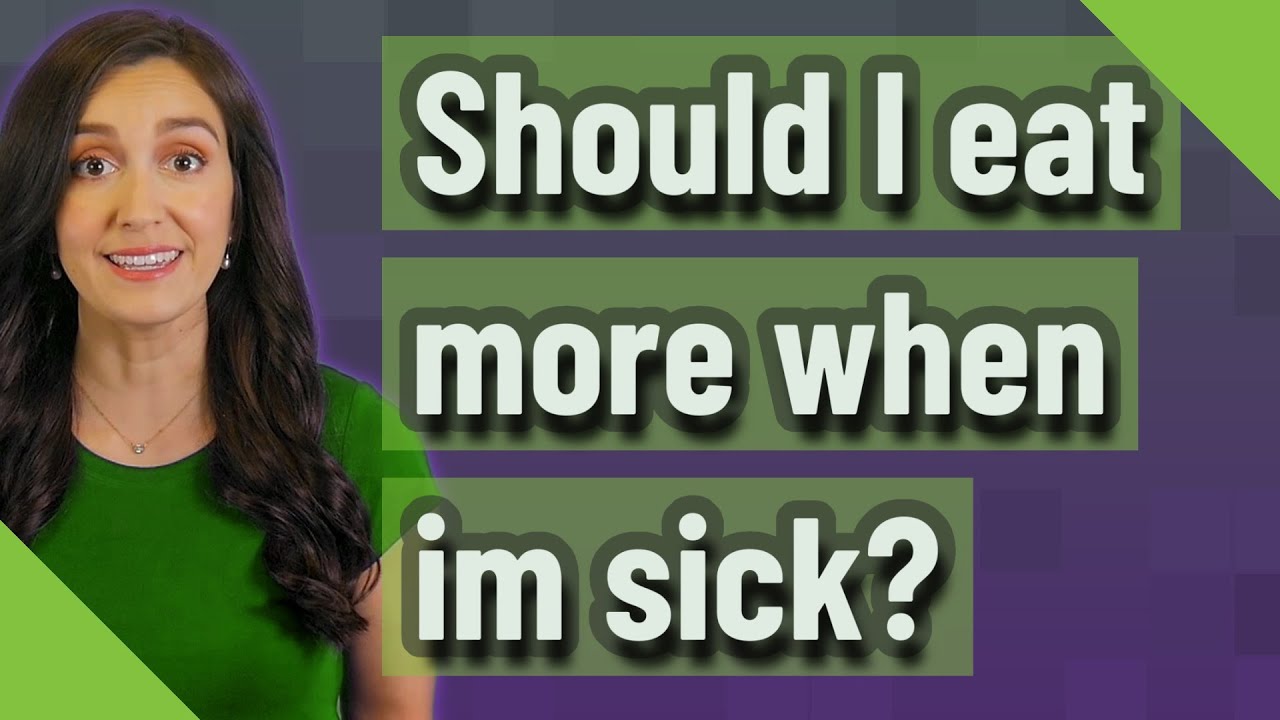 Should I Eat More When Im Sick YouTube