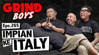 Grind Boys Eps. 265 - Impian Ke Italy