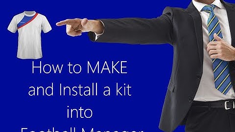 Creating a Kit and installing in to Football Manager