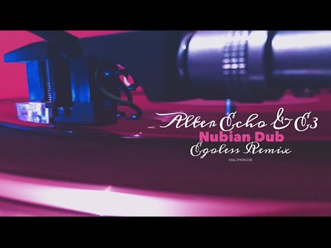 Alter Echo — Alter Echo & E3 - Nubian Dub (Egoless Remix)