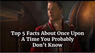Top 5 Facts About Once Upon A Time You Probably Don't Know (99% Don't)😮🤔🤷