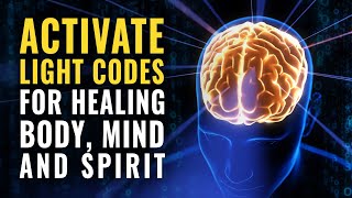 Illuminate Your Being: Activate Light Codes for Healing and Transformation of Body, Mind, and Spirit