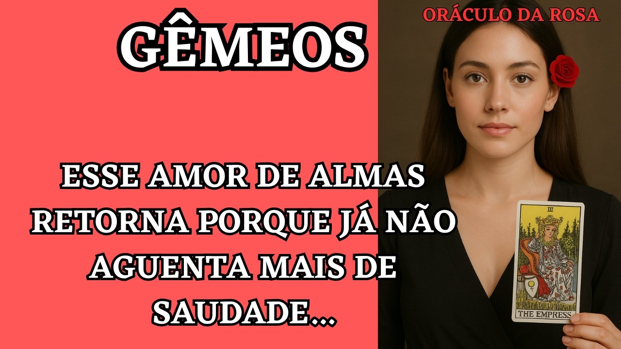Gêmeos - Esse amor de ALMAS RETORNA porque já não aguenta mais de saudade...