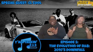 EVOLUTION OF R&B MUSIC: 2010's DOWNFALL | Y'ALL TALKIN R&B | EPISODE 5 | WITH SPECIAL GUEST CL COOL