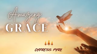 Amazing Grace (my Chains Are Gone)- Cypress Fyre