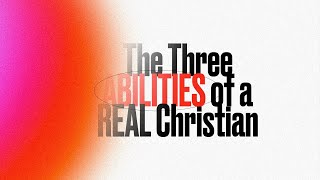The Three Abilities of a Real Christian (Part 2) |  Online Bible Study