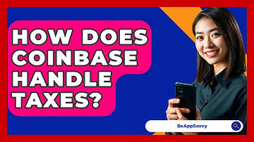 How Does Coinbase Handle Taxes? - Be App Savvy