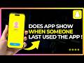 Does Snapchat Show When Someone Last Used the App !