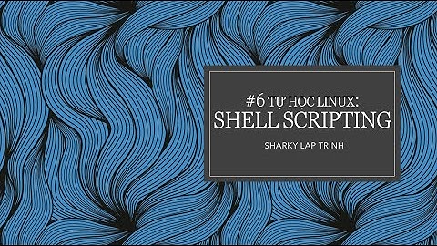 Tự học Linux #6: Lập trình Shell script trong ubuntu