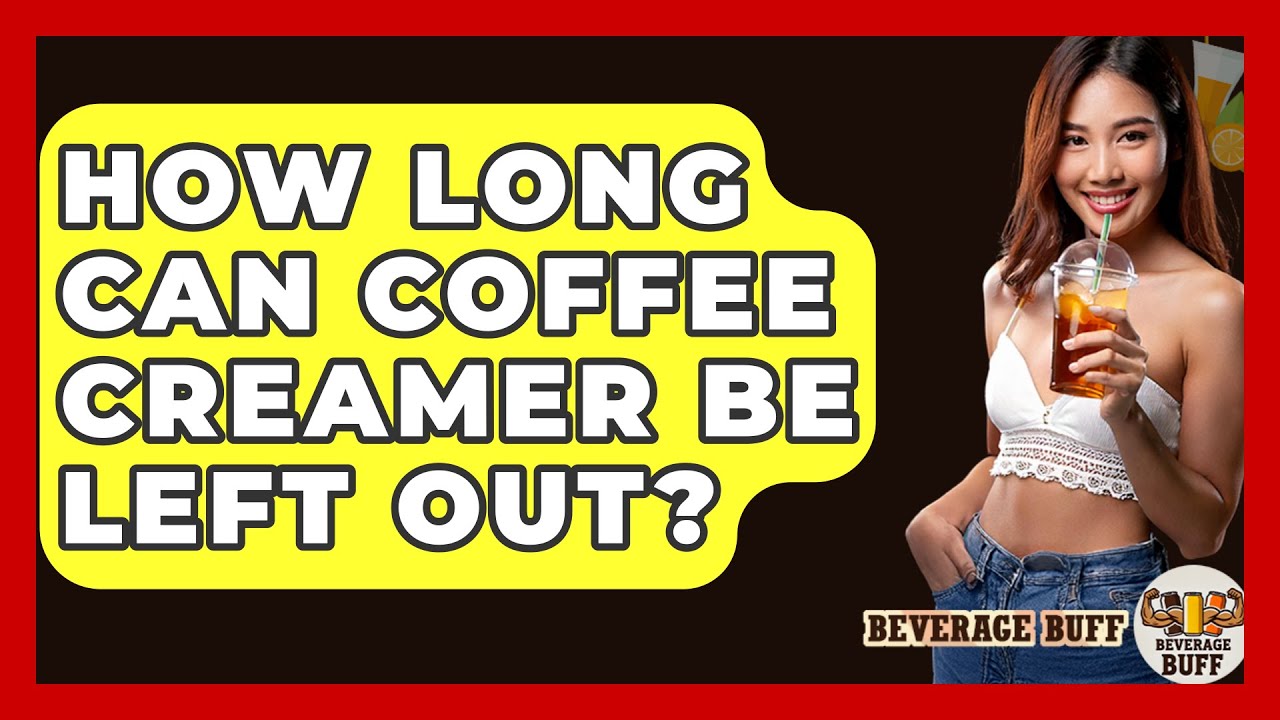 how-long-can-coffee-creamer-be-left-out-beverage-buff-youtube