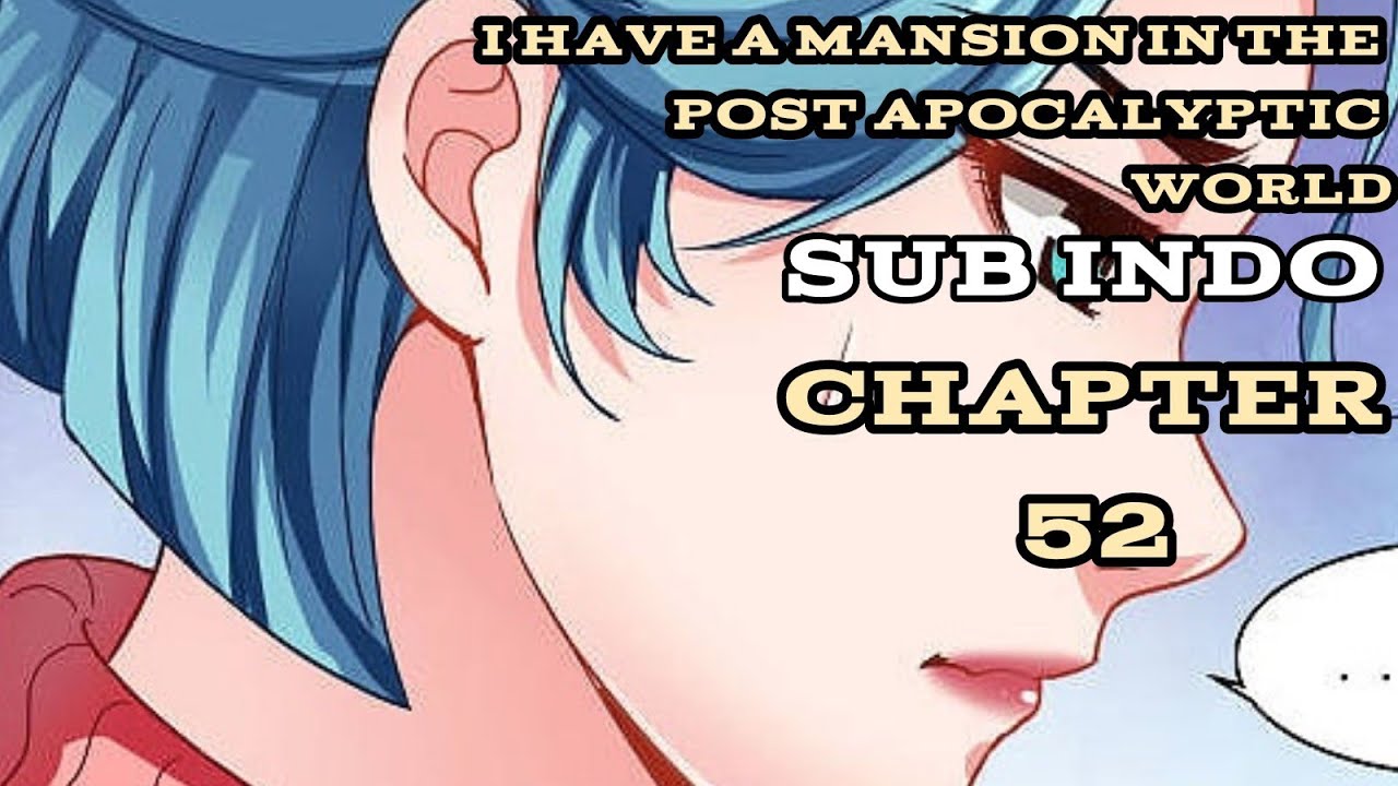 I Have A Mansion In The Post Apocalyptic World Chapter 52 Sub indo