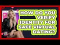 How Do You Verify Identity For Safe Virtual Dating? - Your Online Dating Guru