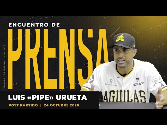 Rueda de Prensa Post Partido - Luis "Pipe" Urueta | Águilas vs Licey | 24 de octubre de 2026