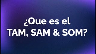 TAM, SAM y SOM | Como calcular el tamaño de mercado de una startup
