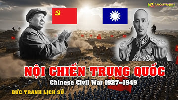 Nội chiến Trung Quốc (1927–1949) | Chinese Civil War – Mao Trạch Đông vs Tưởng Giới Thạch