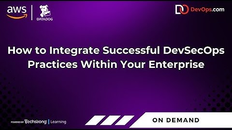 How to Integrate Successful DevSecOps Practices Within Your Enterprise