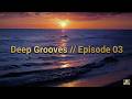Deep Grooves // Episode 03 // Sophisticated Deep House // 4K Sunset Session 🌊🌅