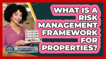 What Is a Risk Management Framework for Properties?