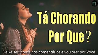 Louvores e Adoração : Melhores Músicas Gospel Mais Tocadas / Hinos Evangélicos, Tá Chorando Por Quê?