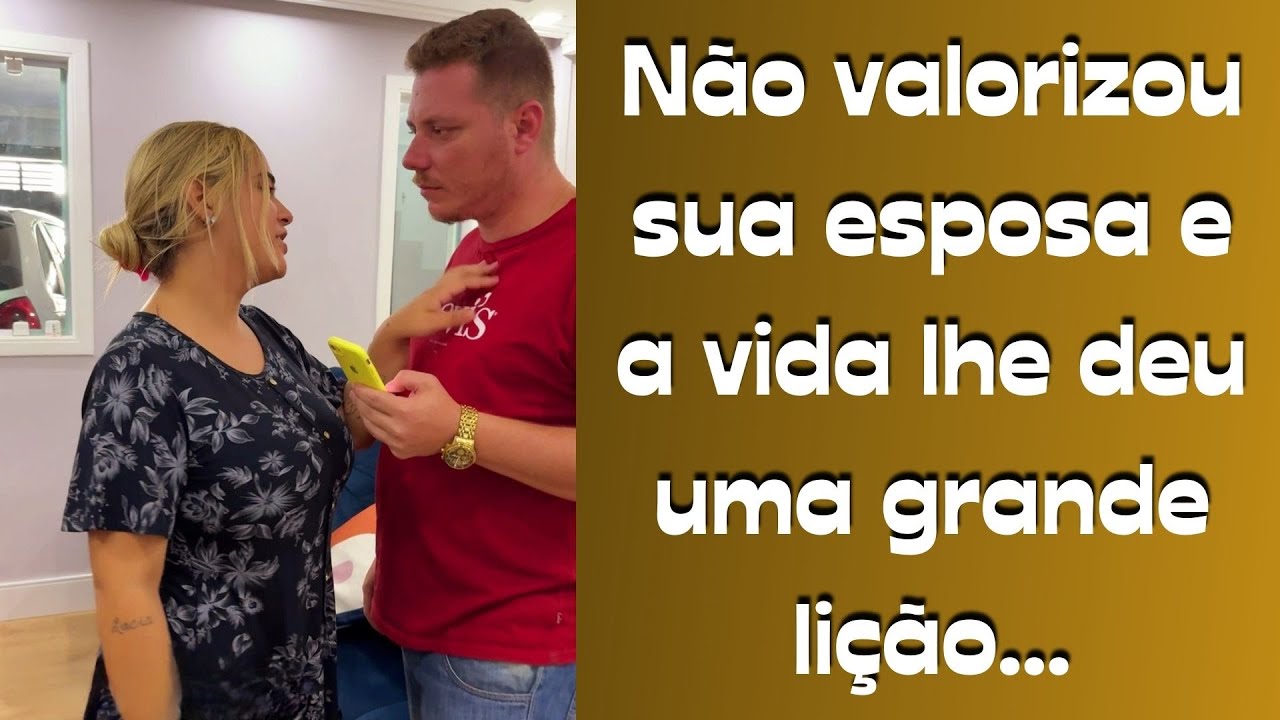 Não valorizou sua esposa e a vida lhe deu uma grande lição