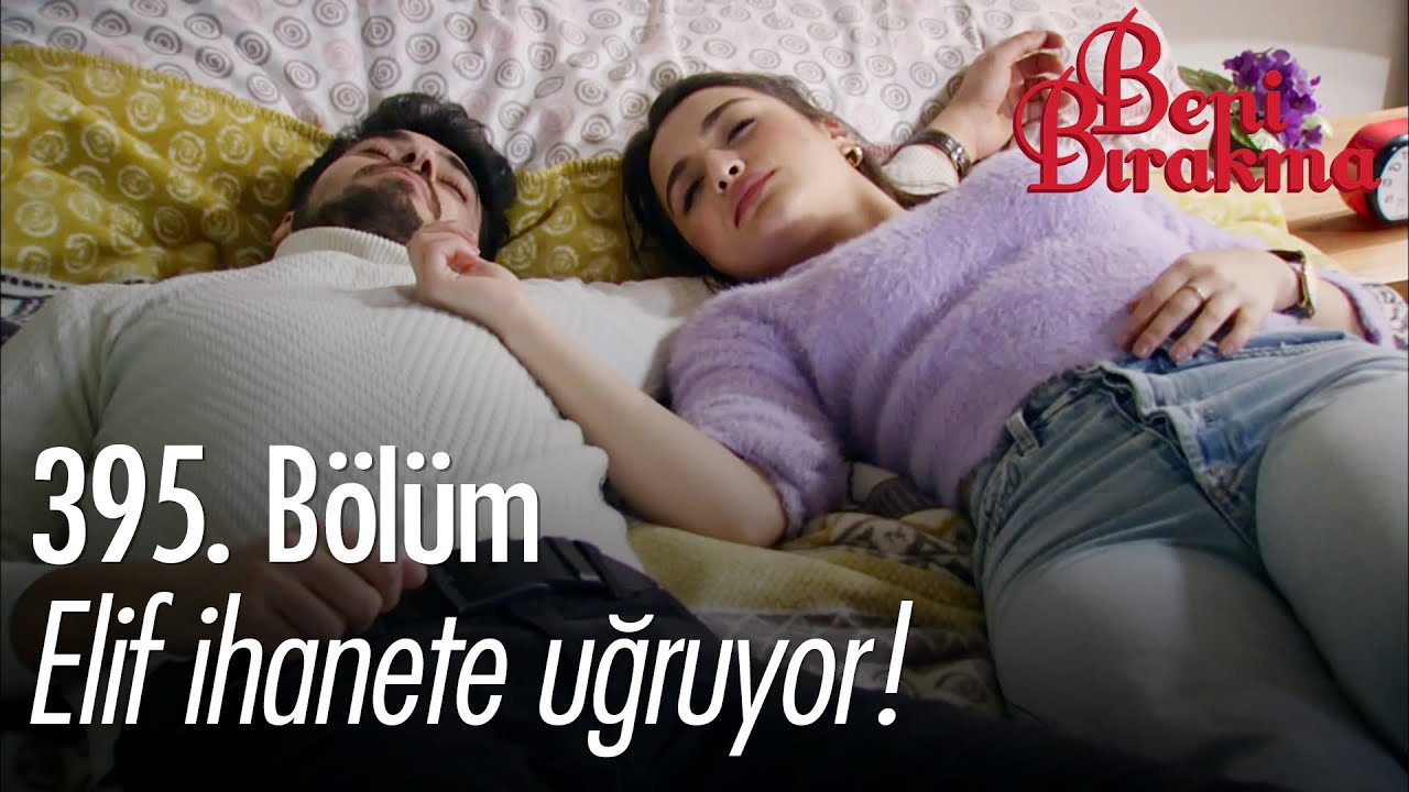 Elif ihanete uğruyor! - Beni Bırakma Sahneler