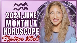 ♒️ Aquarius June 2024 Astrology Horoscope by Nadiya Shah