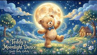 💤 Teddy's Moonlight Dance 🧸🌙 Gentle Baby Lullaby | Relaxing Bedtime Song for Sleep