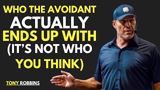 WHO THE AVOIDANT ACTUALLY ENDS UP WITH (IT’S NOT WHO YOU THINK) || TONY ROBBINS BEST SPEECH ||