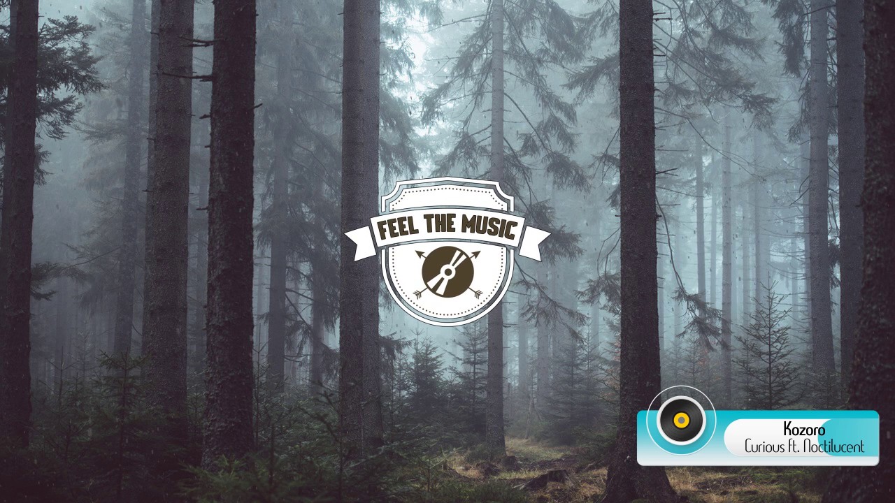 Kozoro - Curious ft.Noctilucent [FTM]