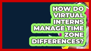 How Do Virtual Interns Manage Time Zone Differences? - Internship Hero