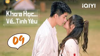 Phim Ngôn Tình Trung Quốc Siêu Lãng Mạn | KHOA HỌC VỀ TÌNH YÊU - Tập 09 | iQIYI Phim Thuyết Minh