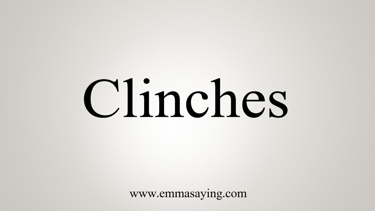How To Say Clinches 