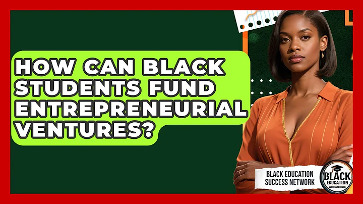 How Can Black Students Fund Entrepreneurial Ventures? - Black Education Success Network