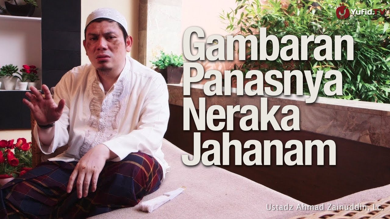 Renungan Gambaran Siksaan Dan Panasnya Api Neraka Jahanam Ustadz Ahmad Zainuddin Lc Youtube