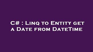 C# : Linq to Entity get a Date from DateTime Profile