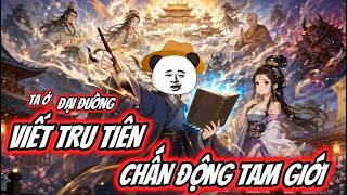 TA Ở ĐẠI ĐƯỜNG VIẾT TRU TIÊN, CHẤN ĐỘNG TAM GIỚI | FULL TẬP 1-102 | HÀ NHÂN XUYÊN KHÔNG