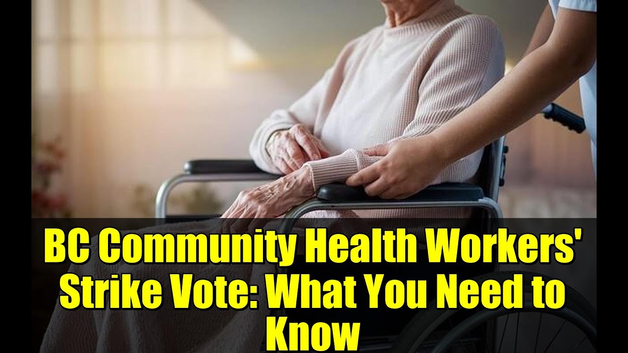 BC Community Health Workers' Strike Vote: What You Need to Know