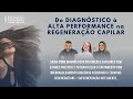 Do DIAGNÓSTICO À ALTA PERFORMANCE na REGENERAÇÃO CAPILAR
