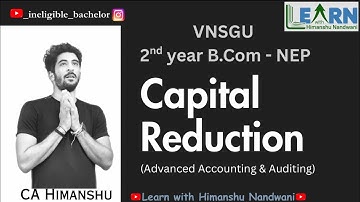 Capital Reduction | Introduction & Format | Himanshu Nandwani | Advance Accounting & Auditing