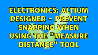 Electronics: Altium Designer - Prevent snapping when using the Measure Distance tool