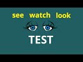 Test your English vocabulary – Look, Watch, See or synonyms? – Confusing English verbs