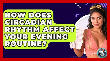 How Does Circadian Rhythm Affect Your Evening Routine? - Habit Hacks Hub