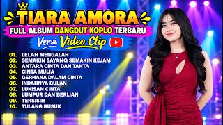 TIARA AMORA - LELAH MENGALAH || FULL ALBUM DANGDUT KOPLO TERBARU 🎧