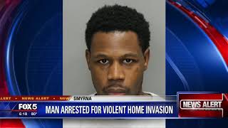 Man arrested for violent home invasion
