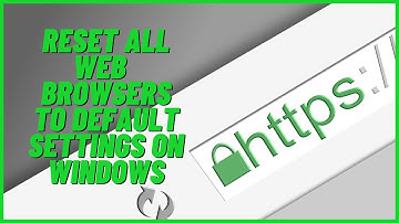 Reset Web Browsers To Default Settings On Windows